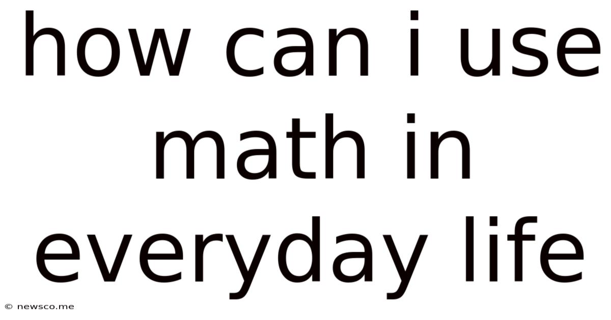 How Can I Use Math In Everyday Life