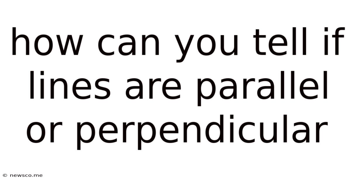 How Can You Tell If Lines Are Parallel Or Perpendicular
