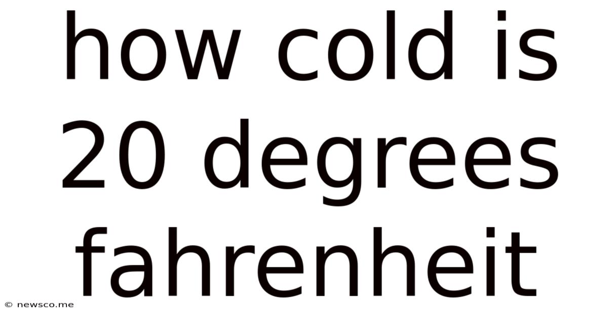 How Cold Is 20 Degrees Fahrenheit