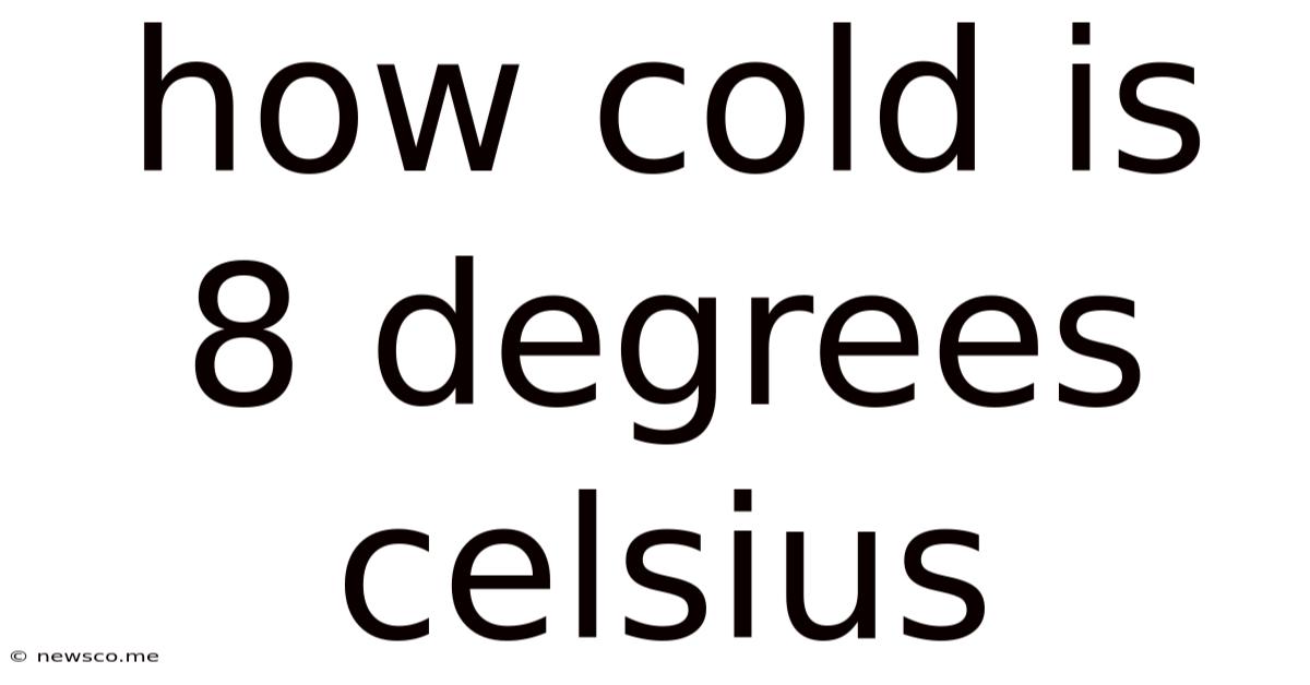 How Cold Is 8 Degrees Celsius