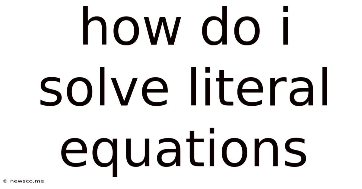 How Do I Solve Literal Equations