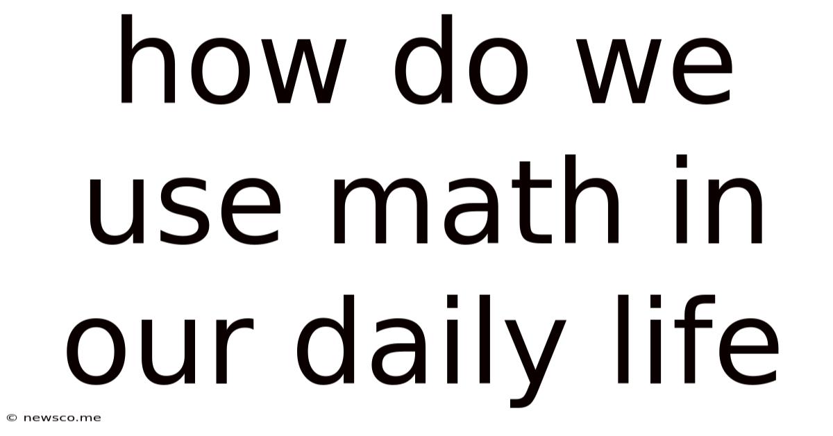 How Do We Use Math In Our Daily Life