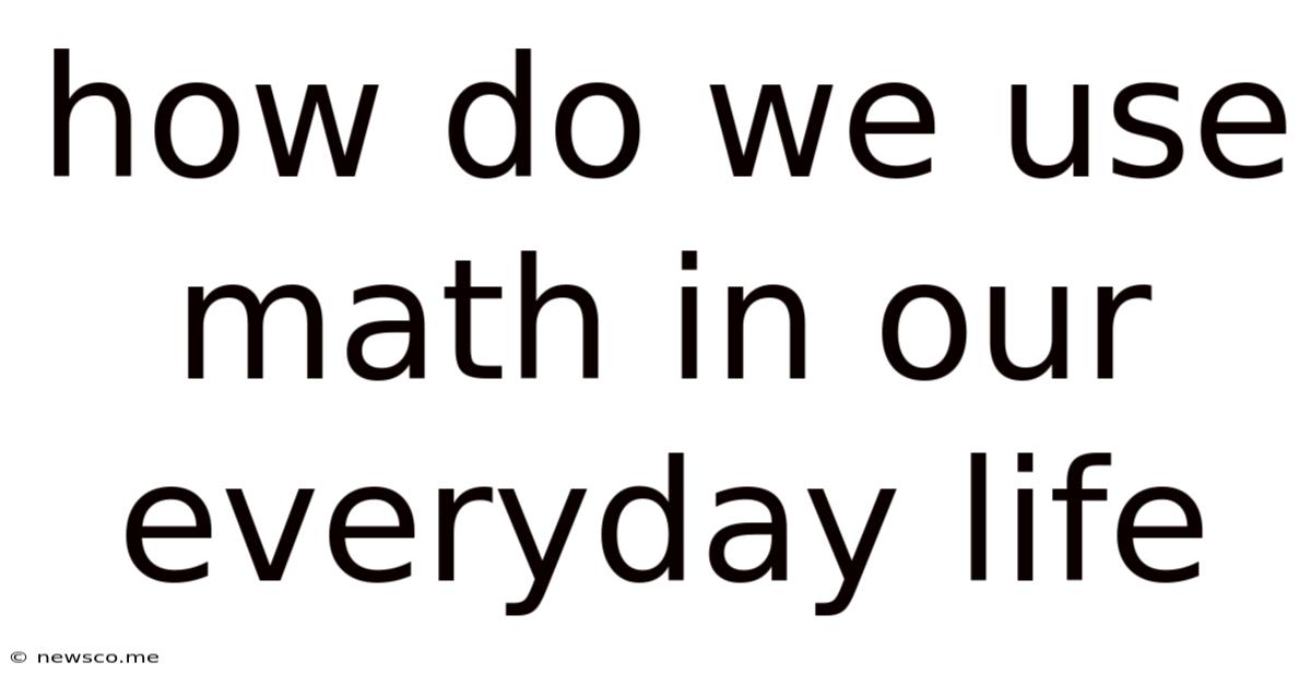 How Do We Use Math In Our Everyday Life