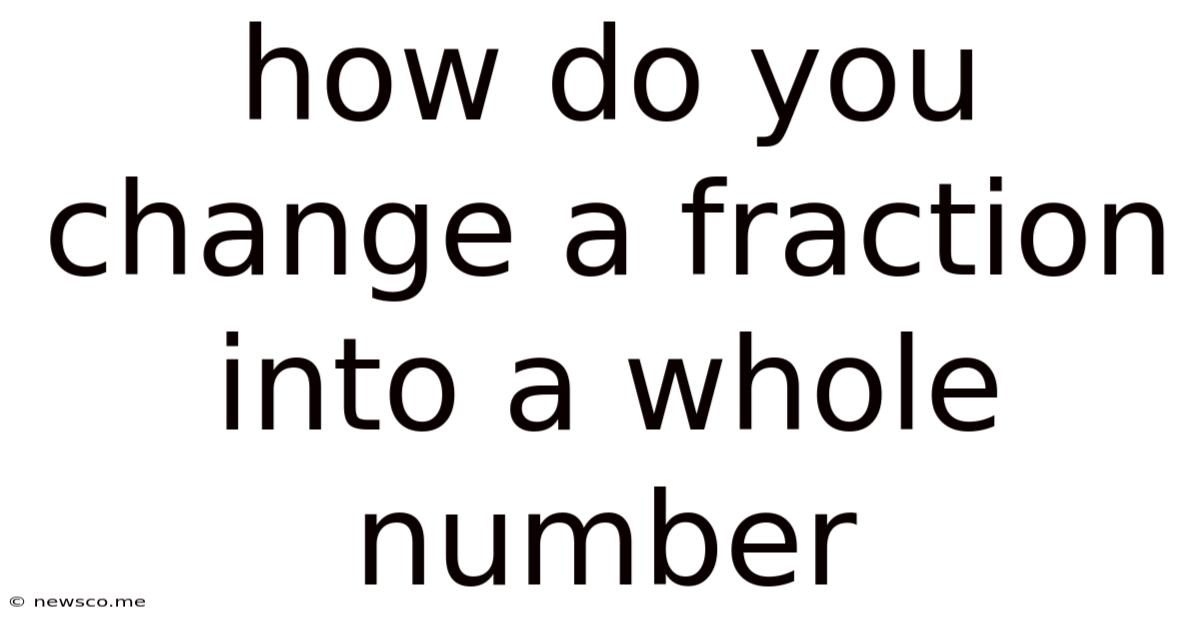 How Do You Change A Fraction Into A Whole Number