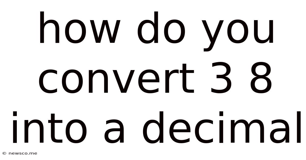 How Do You Convert 3 8 Into A Decimal