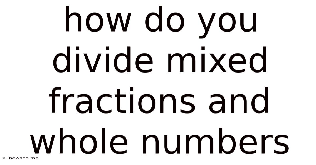How Do You Divide Mixed Fractions And Whole Numbers