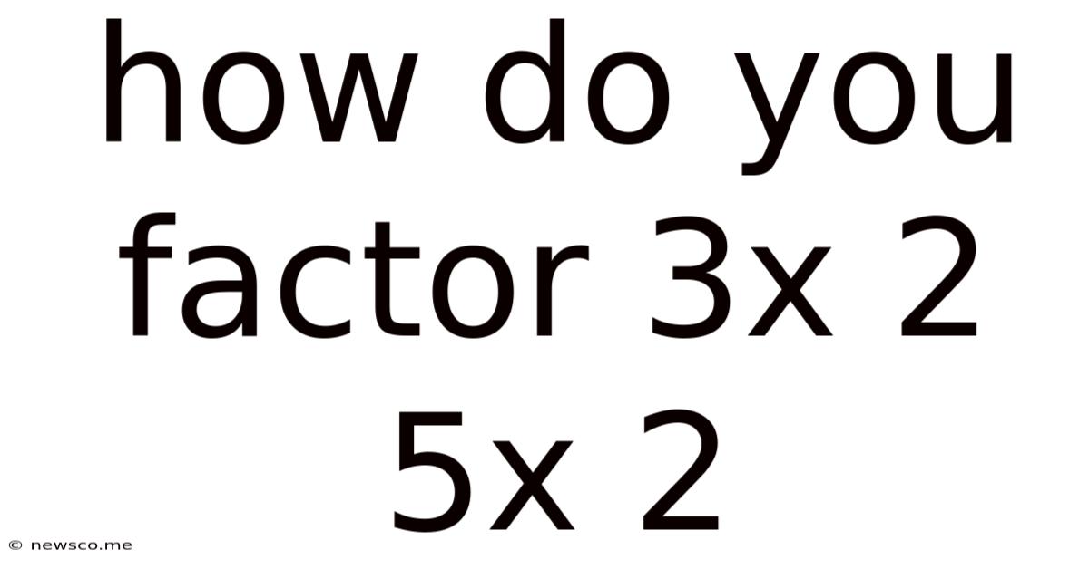 How Do You Factor 3x 2 5x 2