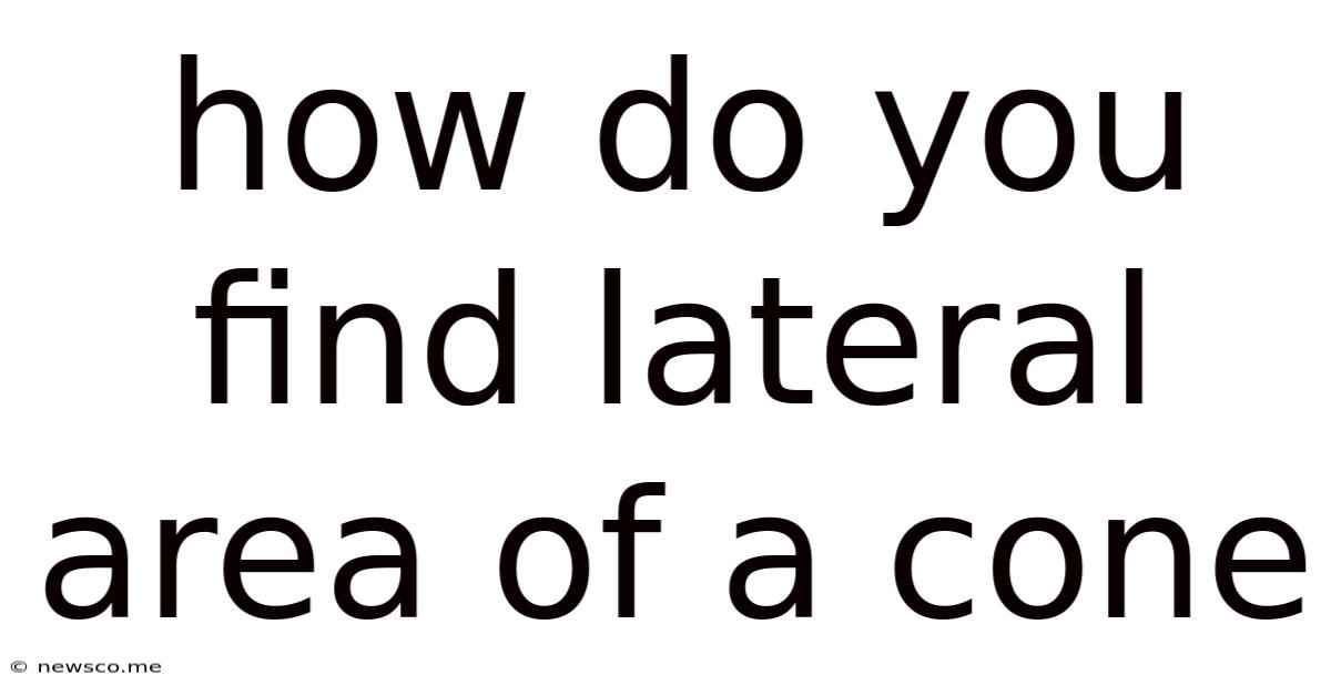 How Do You Find Lateral Area Of A Cone