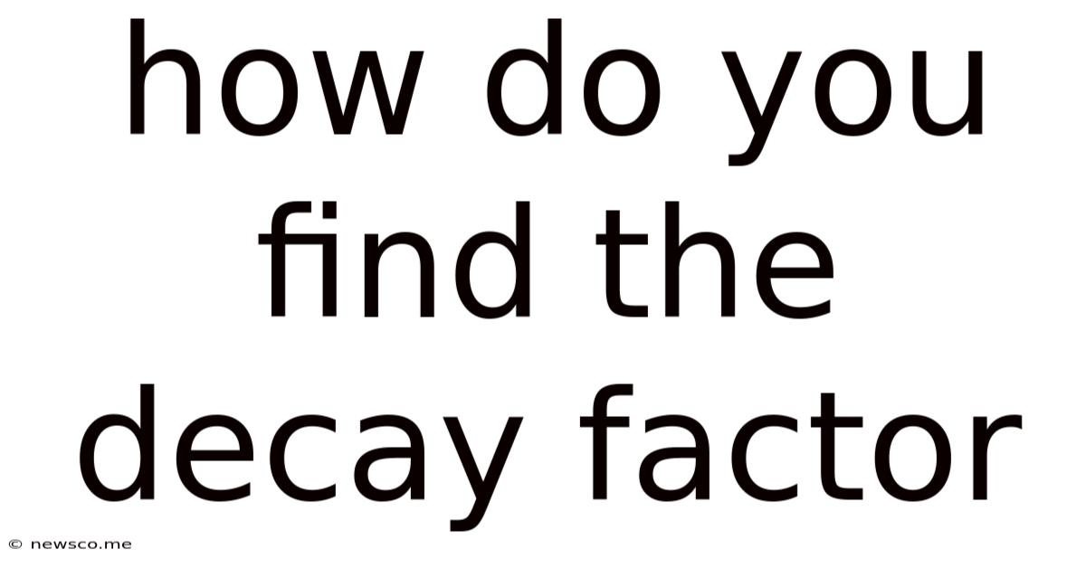 How Do You Find The Decay Factor
