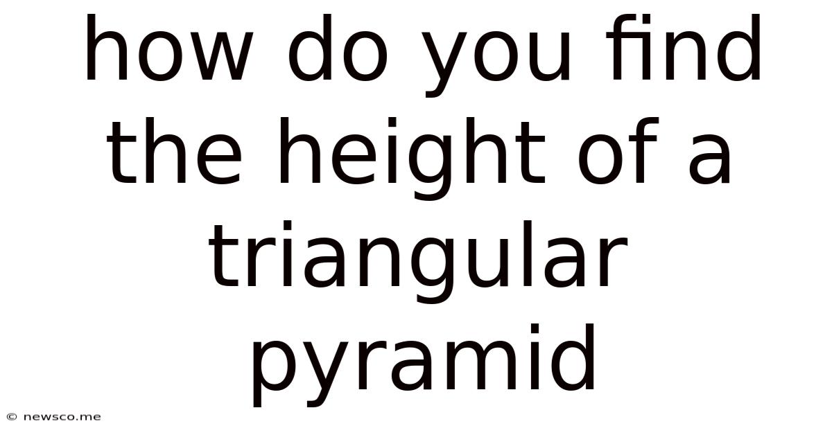 How Do You Find The Height Of A Triangular Pyramid