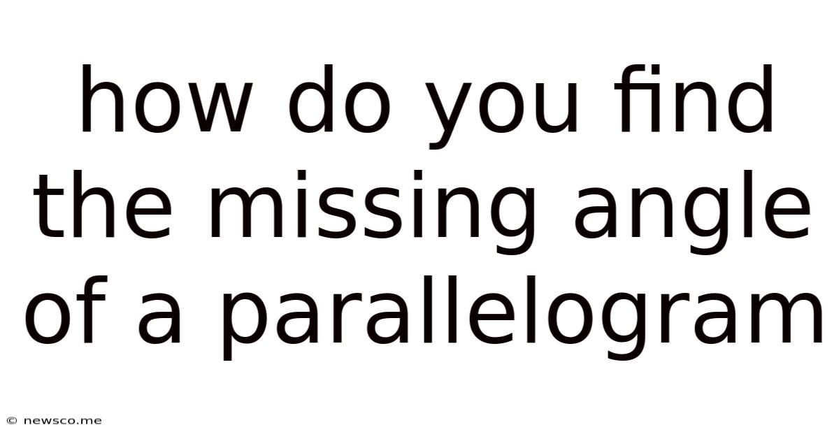 How Do You Find The Missing Angle Of A Parallelogram