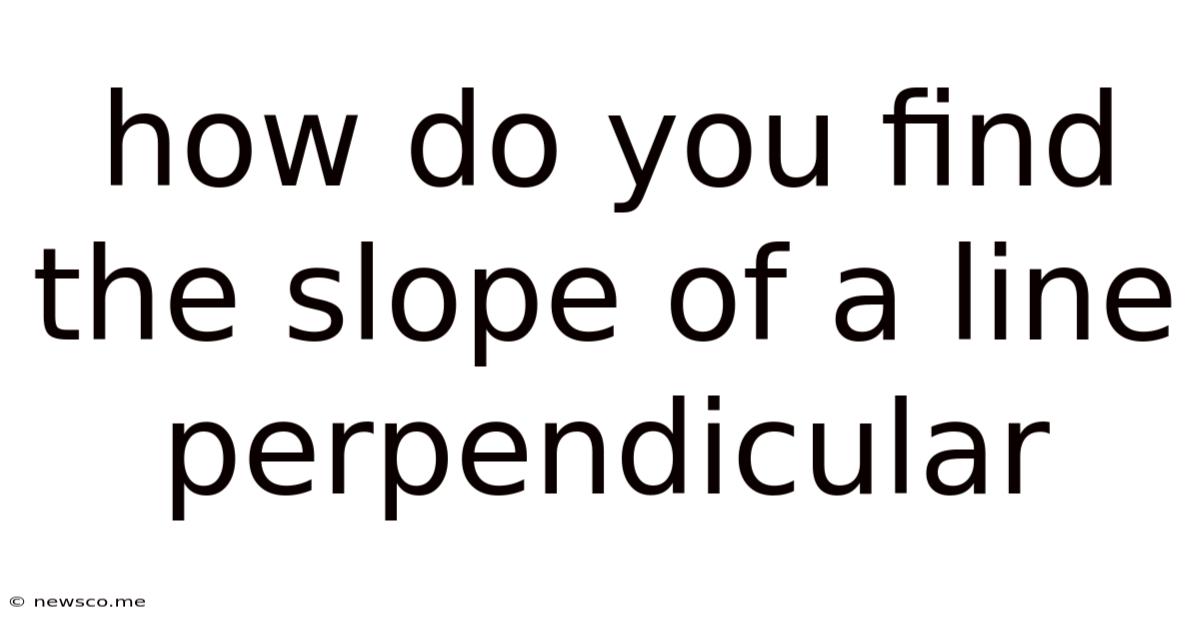 How Do You Find The Slope Of A Line Perpendicular