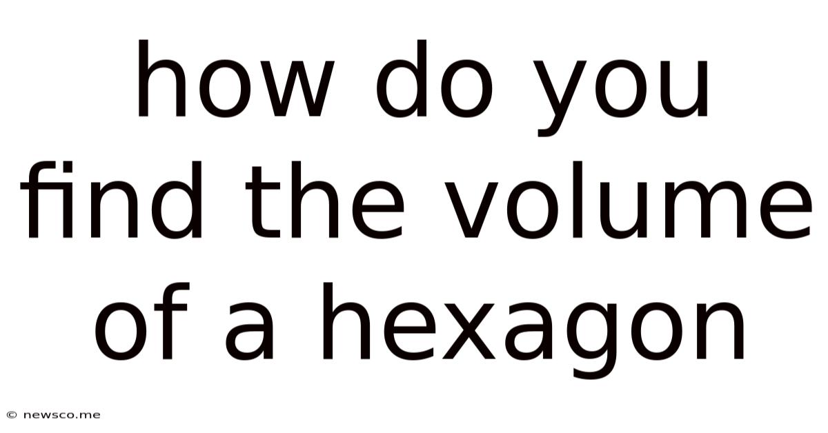How Do You Find The Volume Of A Hexagon