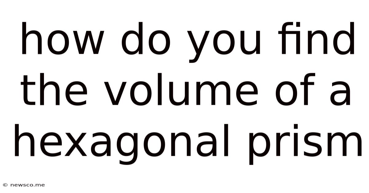 How Do You Find The Volume Of A Hexagonal Prism