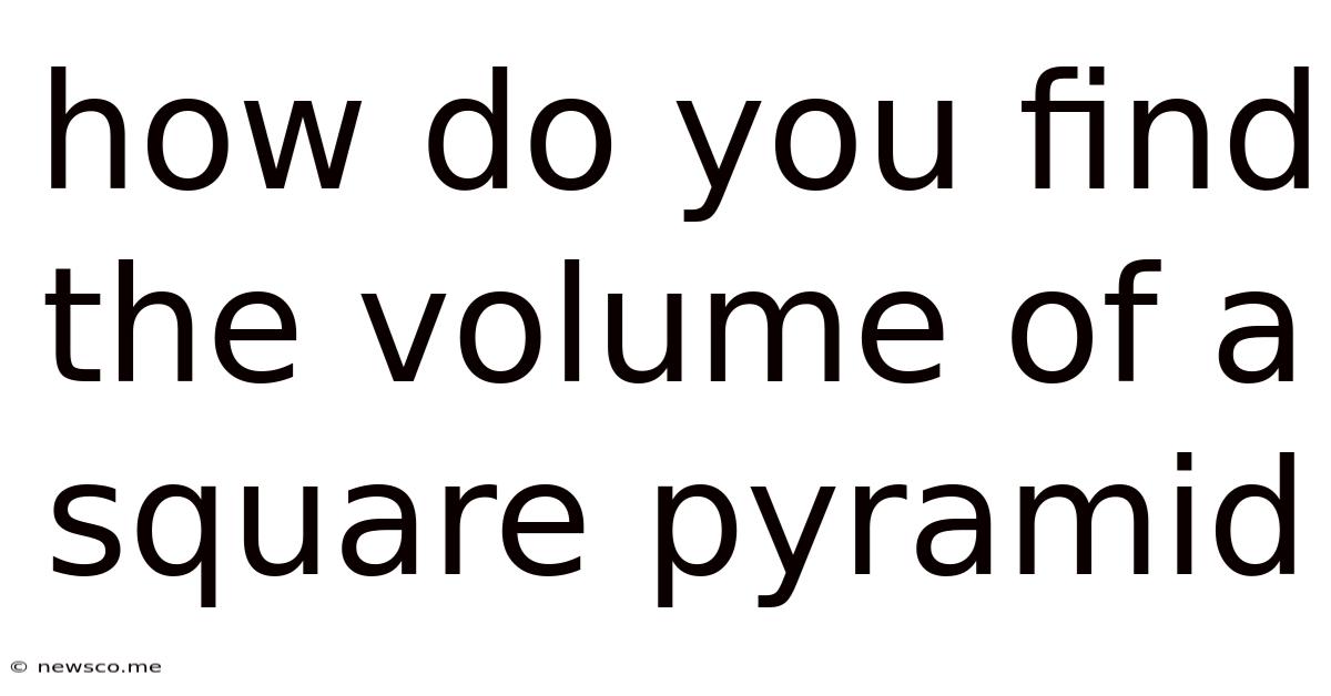 How Do You Find The Volume Of A Square Pyramid
