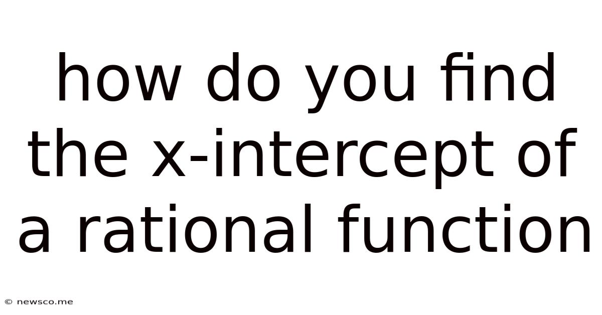 How Do You Find The X-intercept Of A Rational Function