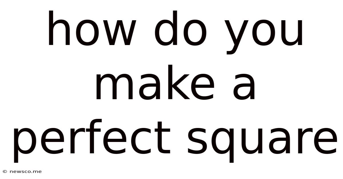 How Do You Make A Perfect Square