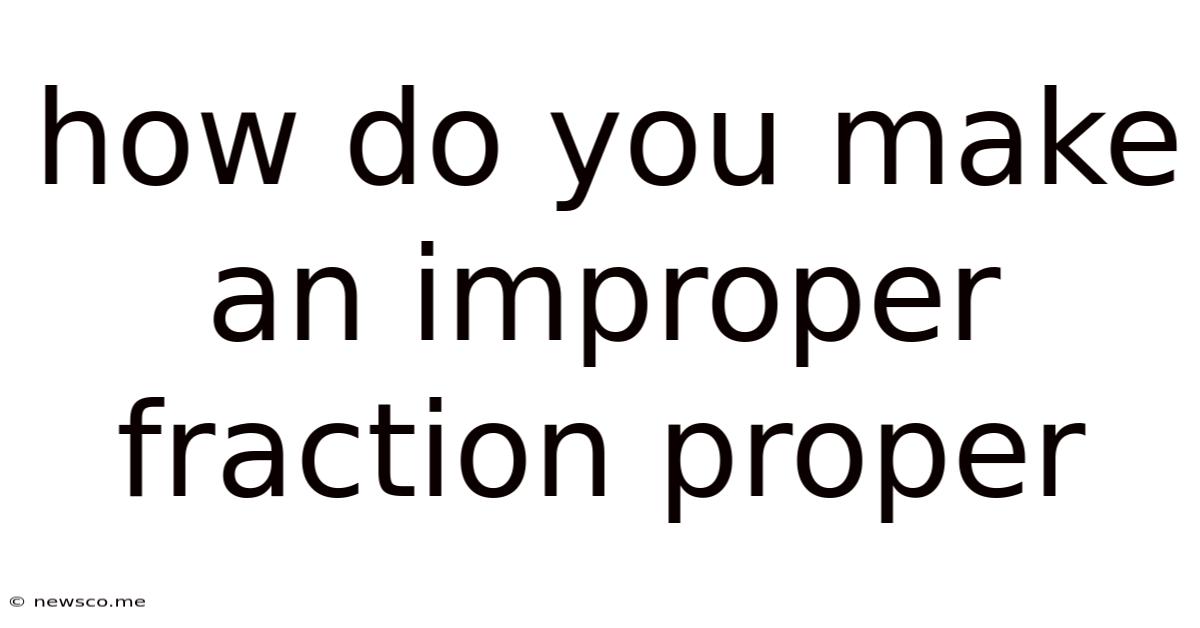 How Do You Make An Improper Fraction Proper