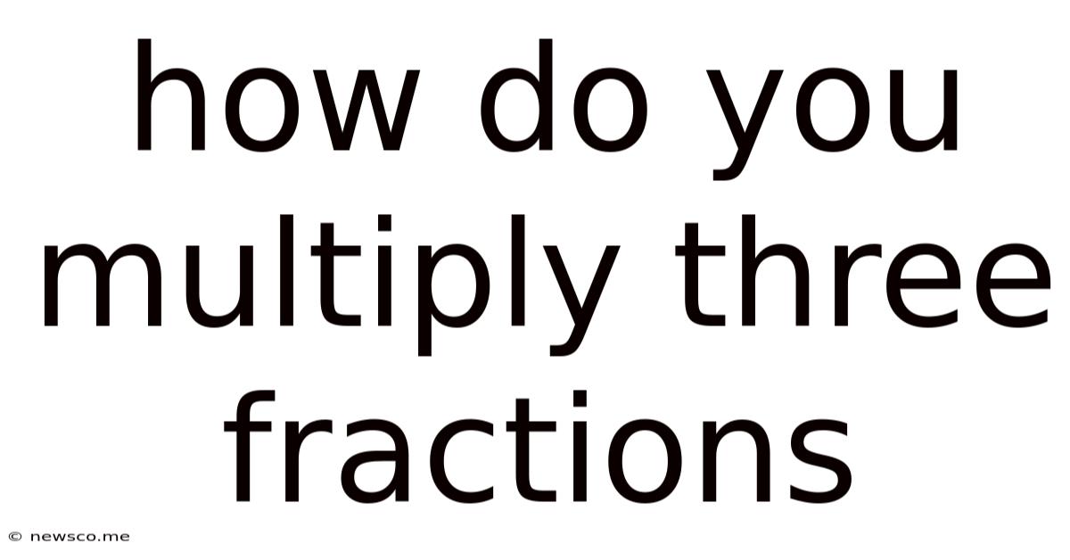 How Do You Multiply Three Fractions