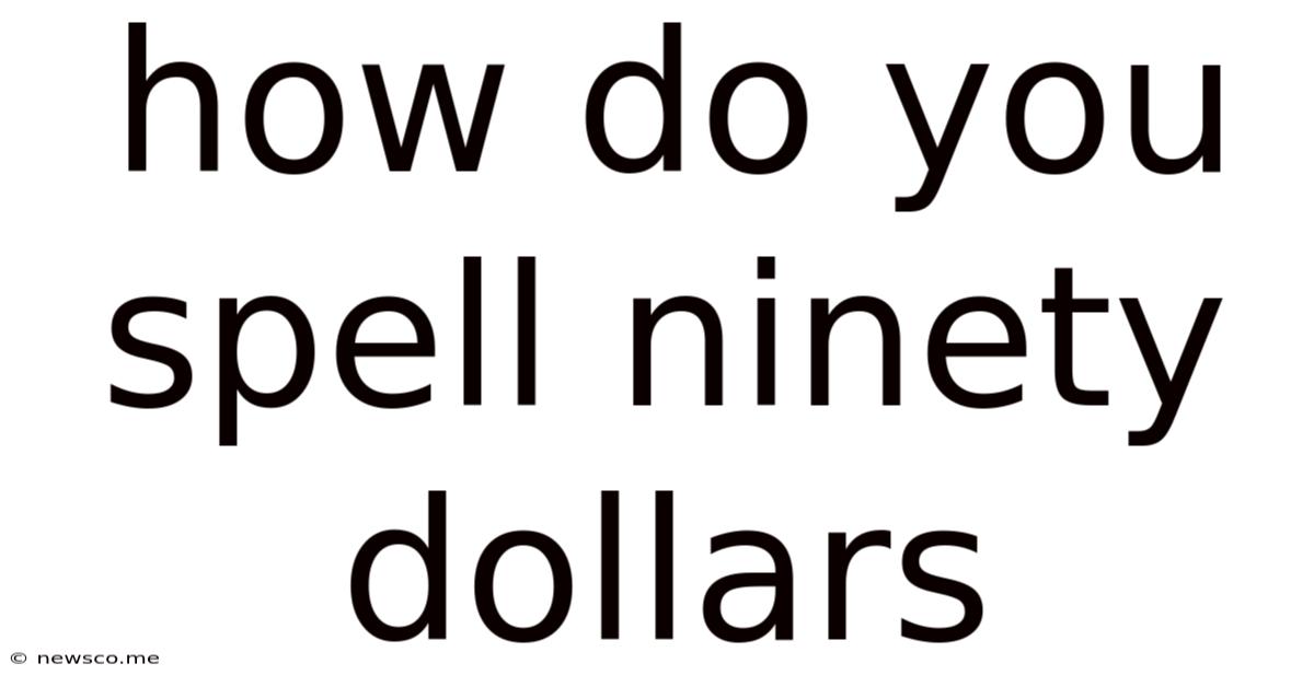 How Do You Spell Ninety Dollars