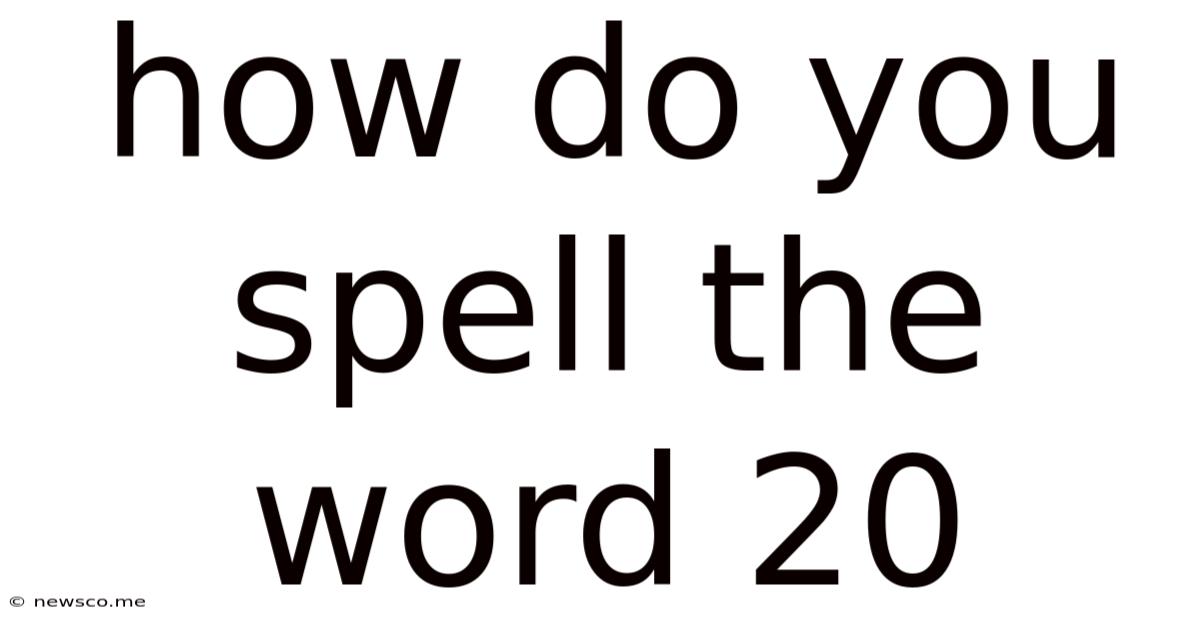 How Do You Spell The Word 20