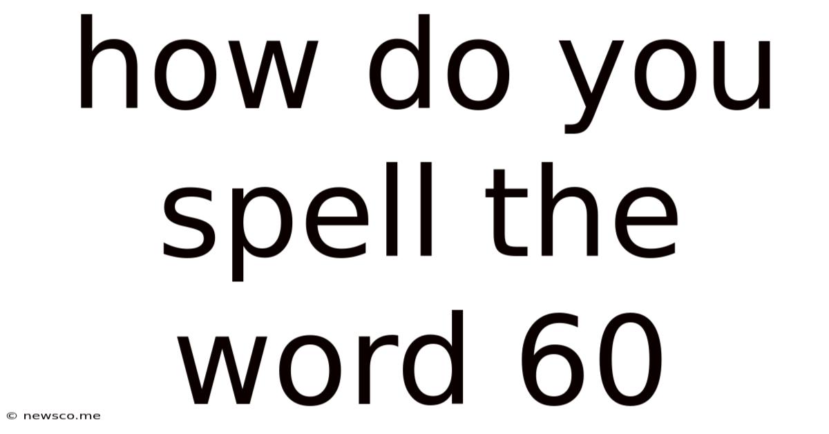 How Do You Spell The Word 60