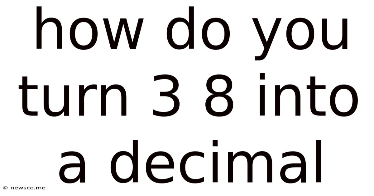 How Do You Turn 3 8 Into A Decimal