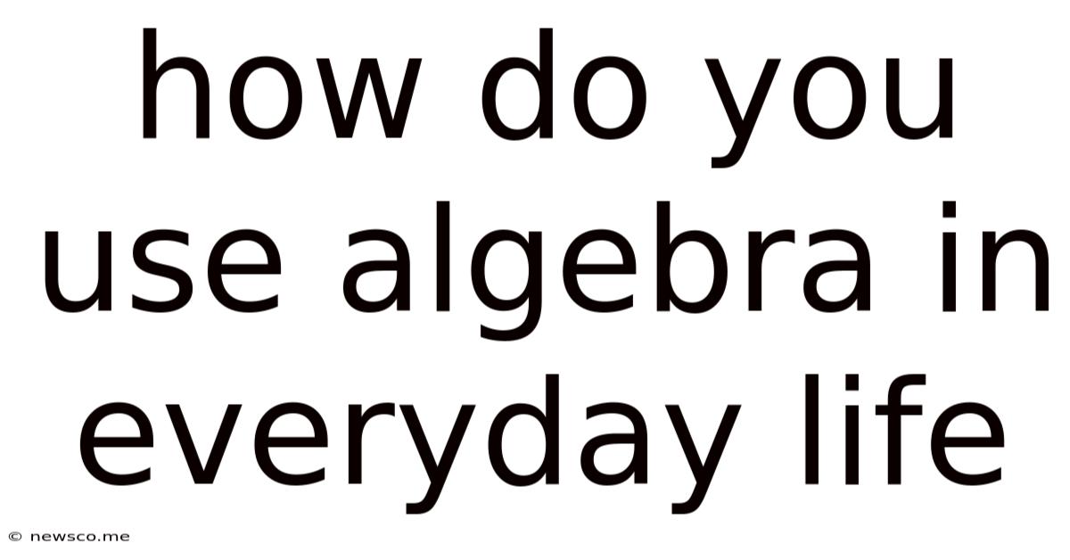How Do You Use Algebra In Everyday Life