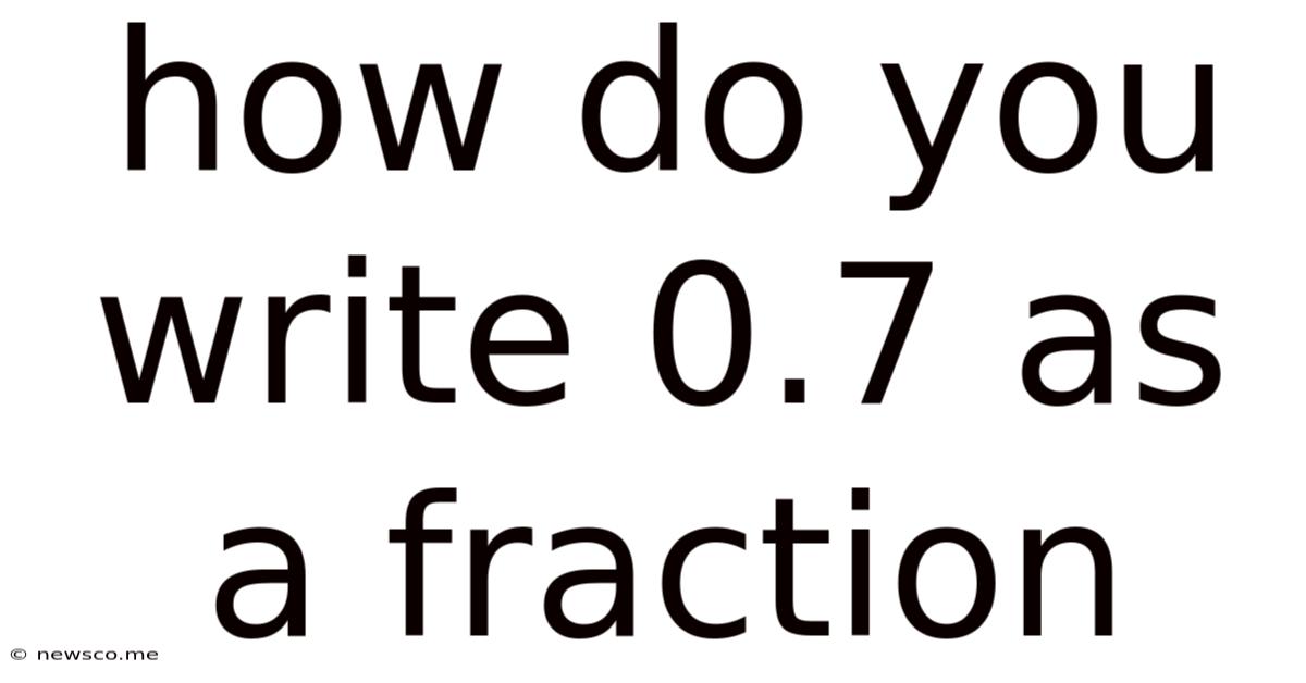 How Do You Write 0.7 As A Fraction