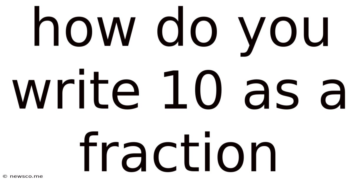 How Do You Write 10 As A Fraction