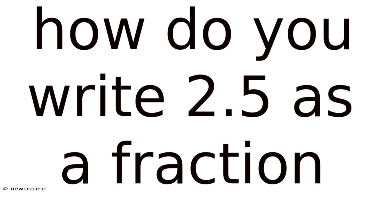 How Do You Write 2.5 As A Fraction