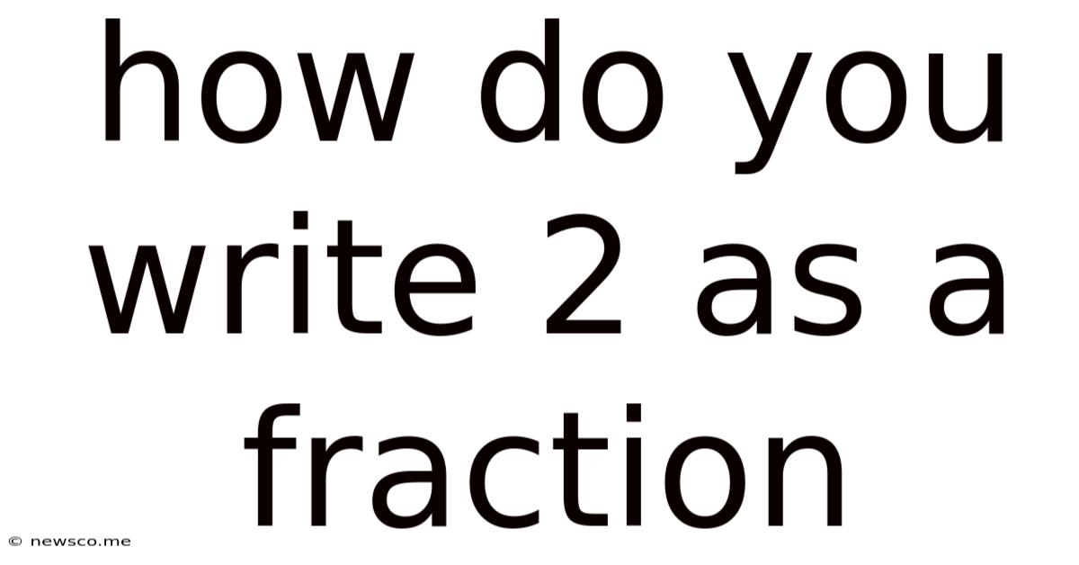 How Do You Write 2 As A Fraction