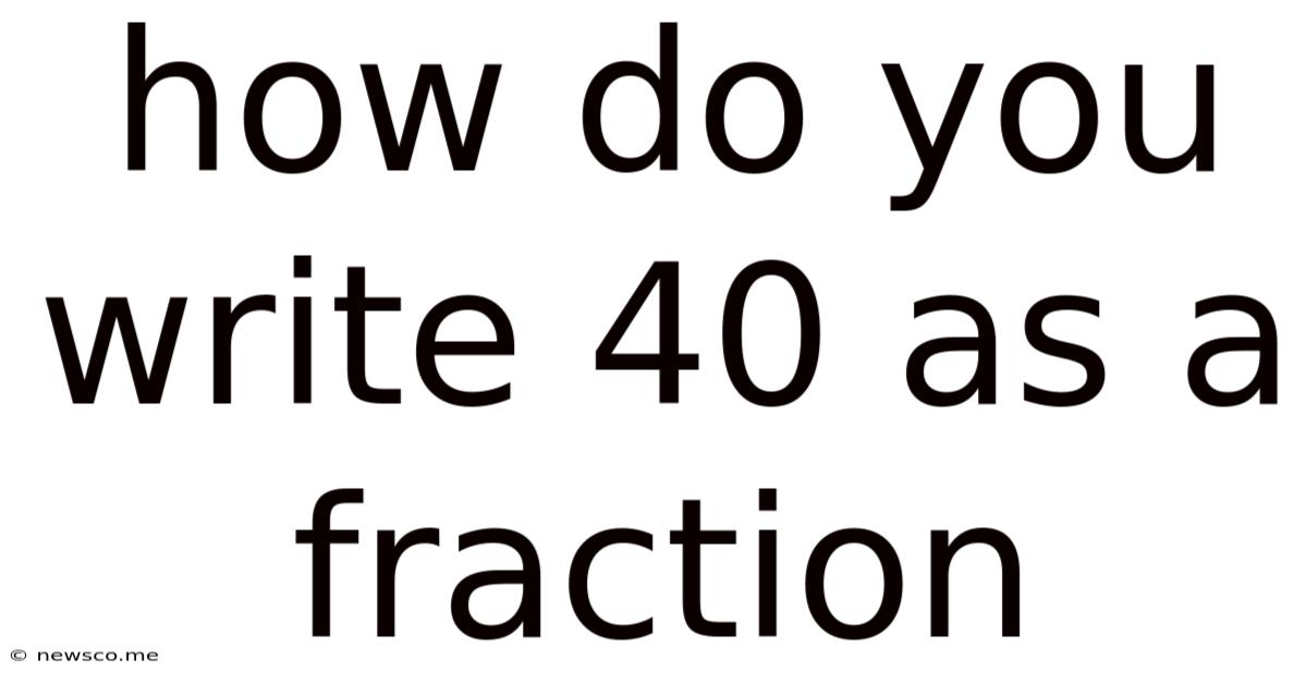 How Do You Write 40 As A Fraction