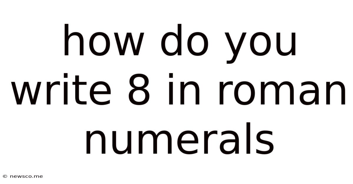 How Do You Write 8 In Roman Numerals
