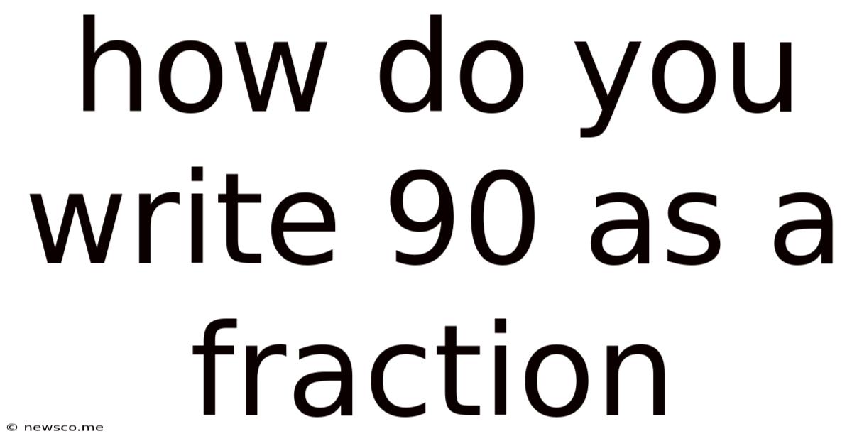 How Do You Write 90 As A Fraction