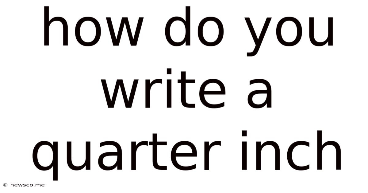 How Do You Write A Quarter Inch