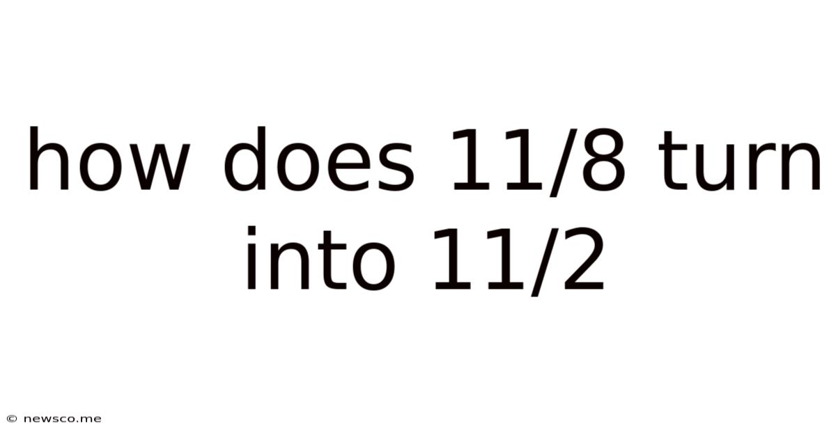 How Does 11/8 Turn Into 11/2