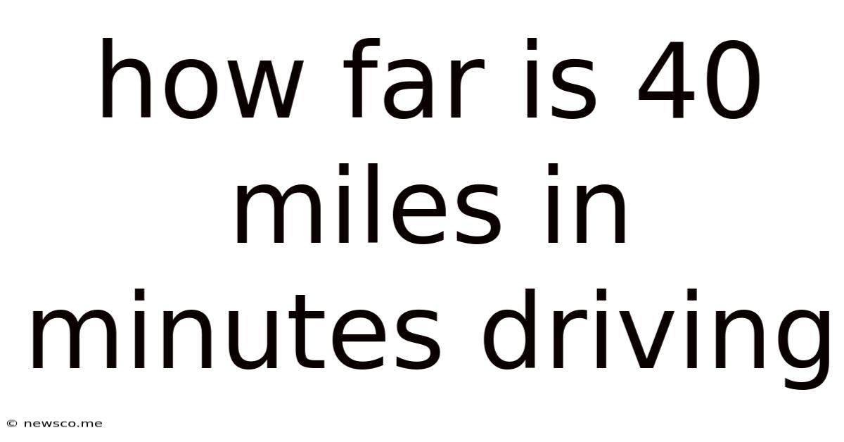 How Far Is 40 Miles In Minutes Driving