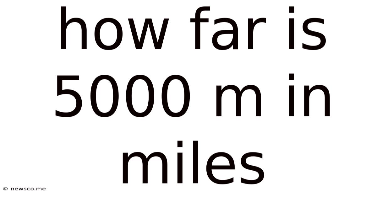 How Far Is 5000 M In Miles