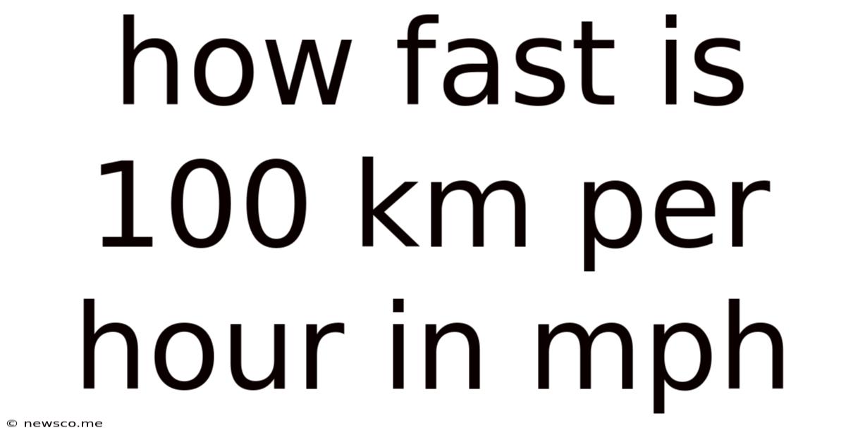 How Fast Is 100 Km Per Hour In Mph