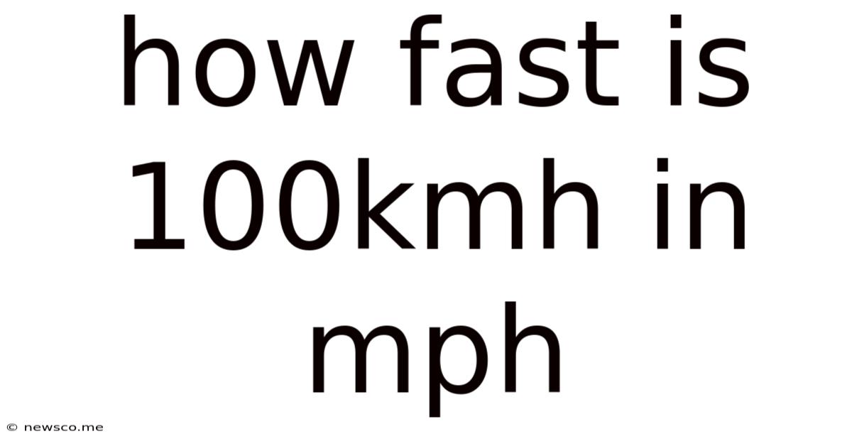 How Fast Is 100kmh In Mph