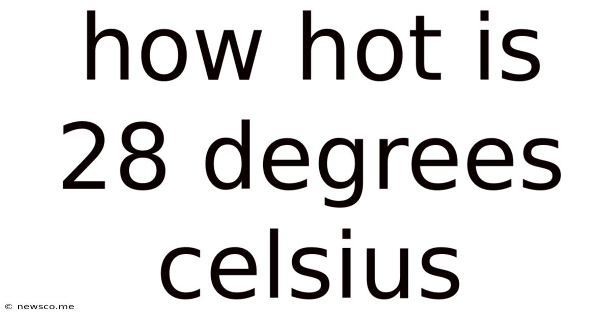 How Hot Is 28 Degrees Celsius