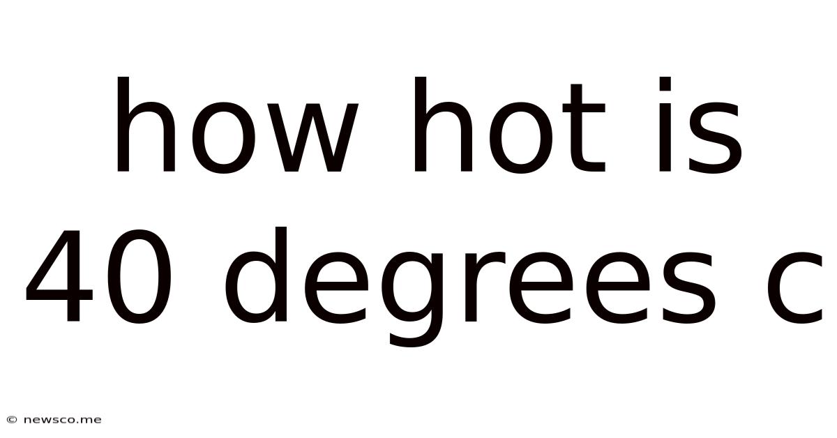 How Hot Is 40 Degrees C