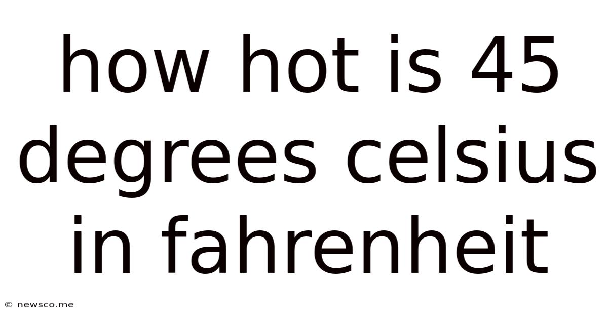 How Hot Is 45 Degrees Celsius In Fahrenheit