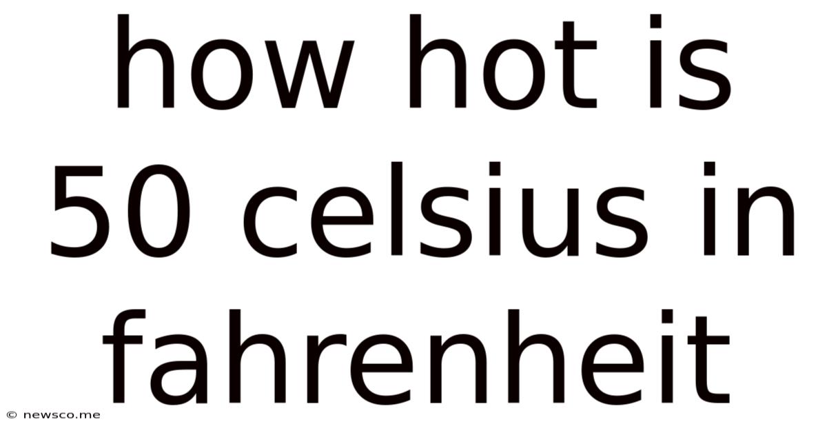 How Hot Is 50 Celsius In Fahrenheit