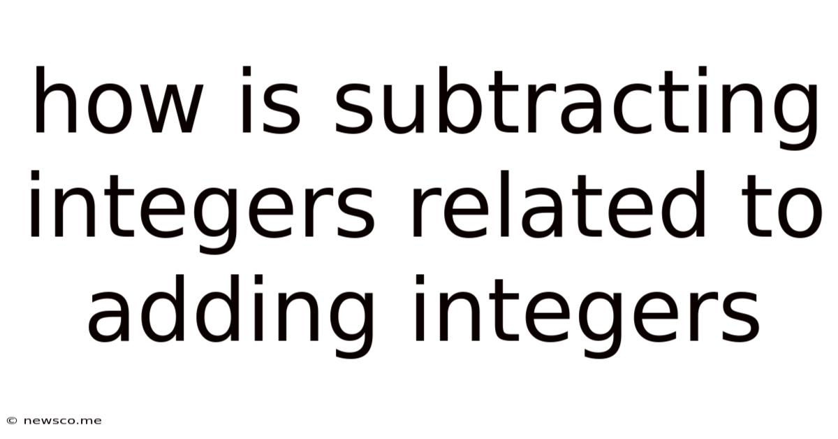 How Is Subtracting Integers Related To Adding Integers