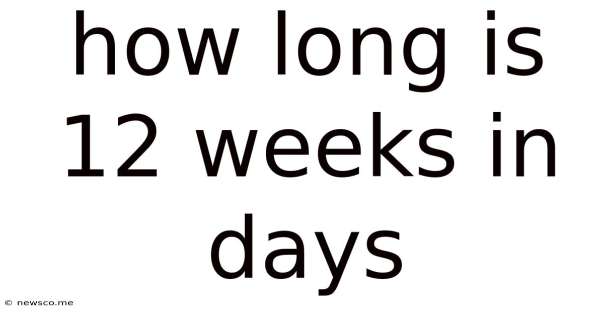 How Long Is 12 Weeks In Days
