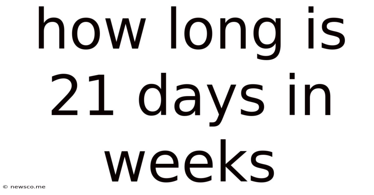 How Long Is 21 Days In Weeks