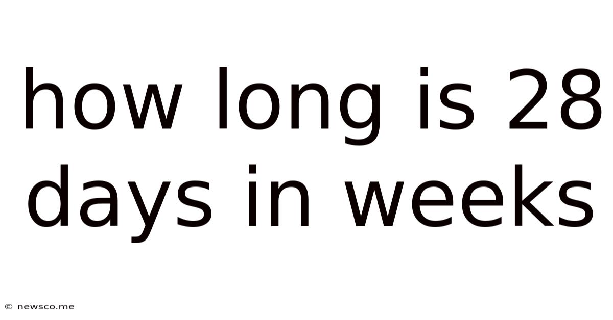 How Long Is 28 Days In Weeks