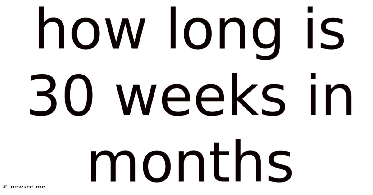 How Long Is 30 Weeks In Months